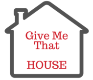 Give Me That House